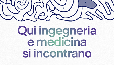 Qui ingegneri e medicina si incontrano
