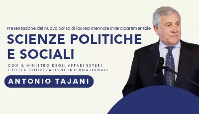 Presentazione del corso di laurea triennale interdipartimentale in Scienze politiche e sociali con il ministro degli affari esteri e della cooperazione internazionale Antonio Tajani