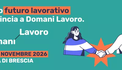 Il tuo futuro lavorativo comincia a Domani Lavoro. 5-6-7 novembre 2026, Fiera di Brescia